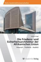 Die Friedens- und Sicherheitsarchitektur der Afrikanischen Union 3639640446 Book Cover
