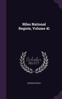 Niles national registe, Volume 41 1172044643 Book Cover