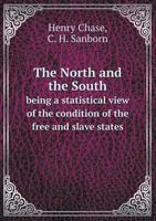 The North and the South: Being a statistical view of the condition of the free and slave states, 5518705786 Book Cover