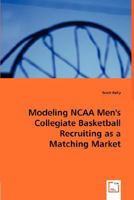 Modeling Ncaa Men's Collegiate Basketball Recruiting As a Matching Market 3639003241 Book Cover