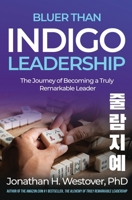 'Bluer than Indigo' Leadership: The Journey of Becoming a Truly Remarkable Leader B099C8S8H6 Book Cover