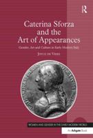 Caterina Sforza and the Art of Appearances: Gender, Art and Culture in Early Modern Italy 1138254126 Book Cover