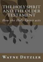 The Holy Spirit and the Older Testament: How the Holy Spirit acts 198530032X Book Cover