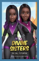 Divine Sisters : The Call to Purpose 0989748553 Book Cover