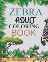 Zebra Adult Coloring Book: Zebra Coloring Book For Adults B09BLRTZXW Book Cover