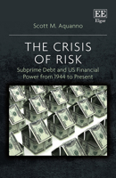 The Crisis of Risk: Subprime Debt and Us Financial Power from 1944 to Present 1800370822 Book Cover