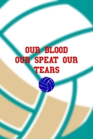 Our Blood Our Speat Our Tears: All Purpose 6x9 Blank Lined Notebook Journal Way Better Than A Card Trendy Unique Gift Aqua Ball Volleyball 1708404775 Book Cover