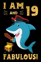 I Am 19 And Fabulous!: Pirate Shark Lovers Birthday Gift Notebook - 19th Birthday Gifts - Notebook Journal To 19 Years Old Boys - 6x9 Unique Diary 120 Blank Lined Pages Beautifully Decorated Inside 169894134X Book Cover