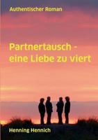 Partnertausch - eine Liebe zu viert: Authentischer Roman 3748190808 Book Cover