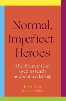 Normal, Imperfect Heroes: The 'Failures' God Used to Teach Us about Leadership 028109098X Book Cover