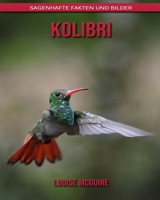 Kolibri: Sagenhafte Fakten und Bilder B08BDYB3BQ Book Cover
