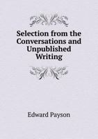 Selection from the Conversations and Unpublished Writing 1354936663 Book Cover