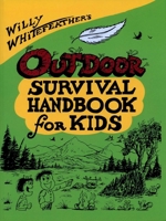 Willy Whitefeather's Outdoor Survival Handbook for Kids (Willy Whitefeather's) 0943173477 Book Cover