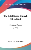 The Established Church Of Ireland: Past And Future 116566870X Book Cover