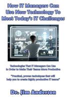 How It Managers Can Use New Technology to Meet Today's It Challenges: Technologies That It Managers Can Use in Order to Make Their Teams More Productive 1541231546 Book Cover