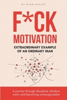 F*ck Motivation: Extraordinary Example of An Ordinary Man 1835564275 Book Cover