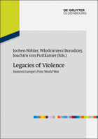 Legacies of Violence: Eastern Europe’s First World War 3486741950 Book Cover