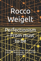 Perfectionism – From must to be: The Way Out of Control, Fear and Self-Criticism Towards peace, trust and self-acceptance B0FWZRD173 Book Cover