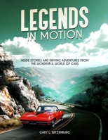 Legends in Motion Inside Stories and Driving Adventures from the Wonderful World of Cars B0GGVMLHWG Book Cover