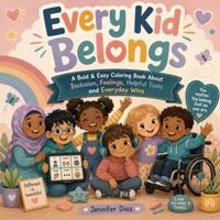 Every Kid Belongs: A Bold & Easy Coloring Book About Inclusion, Feelings, Helpful Tools and Everyday Wins B0H82LQ1H4 Book Cover