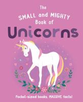 The Small and Mighty Book of Unicorns: Pocket-Sized Books, Massive Facts! 180453899X Book Cover