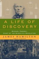 A Life of Discovery: Michael Faraday, Giant of the Scientific Revolution 1400060168 Book Cover
