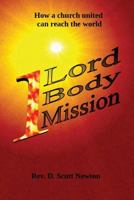 One Lord, One Body, One Mission: How a Church United can reach the world 1539350851 Book Cover
