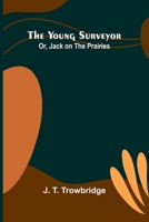 The Young Surveyor; Or, Jack on the Prairies 936299142X Book Cover