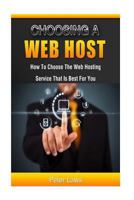 Choosing a Web Host : How to Choose the Web Hosting Service That Is Best for You 1729840809 Book Cover
