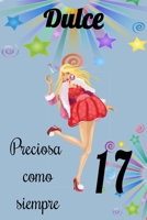 dulce 17 preciosa como siempre, Divertido Libro de Cumpleaños Que se Puede Utilizar como un Diario o Cuaderno de notas: cuaderno unicornio,mejor regalo de Cumpleaños para chicas (Spanish Edition) 1659695481 Book Cover