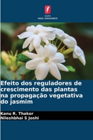 Efeito dos reguladores de crescimento das plantas na propagação vegetativa do jasmim 6205647184 Book Cover