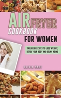 Air Fryer Cookbook for Women: Tailored Recipes to Lose Weight, Detox Your Body and Delay Aging 1802533753 Book Cover
