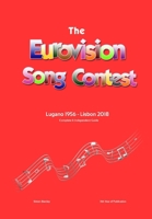 The Complete & Independent Guide to the Eurovision Song Contest: Lugano 1956 - Lisbon 2018 0244393265 Book Cover