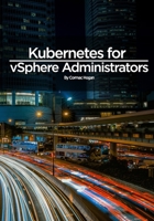 Kubernetes for vSphere Administrators B0B6729429 Book Cover