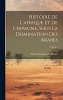 Histoire De L'afrique Et De L'espagne, Sous La Domination Des Arabes; Volume 3 1020475102 Book Cover