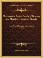 Notes On The Foster Family Of Dowsby And Moulton, Co. Lincoln, And Their Marriage Connections 1120012082 Book Cover