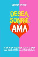 Desea, Sonríe, Ama: La Ley de la Atracción aplicada al amor como nunca antes te la habían contado. 1728752213 Book Cover