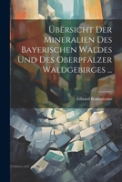 Übersicht Der Mineralien Des Bayerischen Waldes Und Des Oberpfälzer Waldgebirges ... (German Edition) 102271273X Book Cover