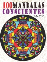 100 Mandalas conscientes: Mandalas para colorear adultos antiestres para relajación, meditación y para calmar el stress, terapia del alma, colorear ... | Personas mayores regalos B087SJTTGR Book Cover