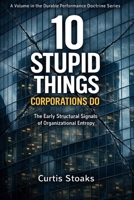 10 Stupid Things Corporations Do: The Early Structural Signals of Organizational Entropy (The Durable Performance System™) B0GPWF18KX Book Cover