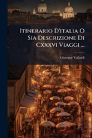 Itinerario D'italia O Sia Descrizione Di Cxxxvi Viaggi ... 1148353437 Book Cover