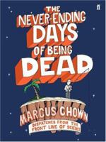 The Never-Ending Days of Being Dead: Dispatches from the Front Line of Science 057122055X Book Cover