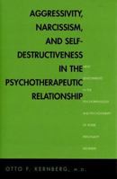 Aggressivity, Narcissism, and Self-Destructiveness in the Psychotherapeutic Rela : New Developments in the Psychopathology and Psychotherapy of Severe Personality Disorders 0300211996 Book Cover