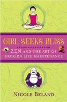 Girl Seeks Bliss: Zen and the Art of Modern Life Maintenance 0452285771 Book Cover