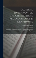 Deutsche Sprichw�rter, Sprichw�rtliche Redensarten Und Denkspr�he; Gesammelt, in Ordnung Gebracht, Und Mit Den N�thigsten Erkl�rungen Begleitet 1017358338 Book Cover