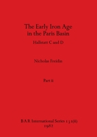 The Early Iron Age in the Paris Basin, Part ii: Hallstatt C and D 1407390864 Book Cover