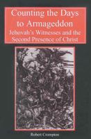 Counting the Days to Armageddon: The Jehovah's Witnesses and the Second Presence of Christ 0227679393 Book Cover