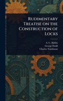 Rudimentary Treatise on the Construction of Locks 1023540436 Book Cover