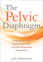 The Pelvic Diaphragm: Treating Pain and Dysfunction From a Global Anatomical Perspective 1718254571 Book Cover