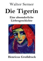 Die Tigerin (Großdruck): Eine absonderliche Liebesgeschichte (German Edition) 3847859943 Book Cover